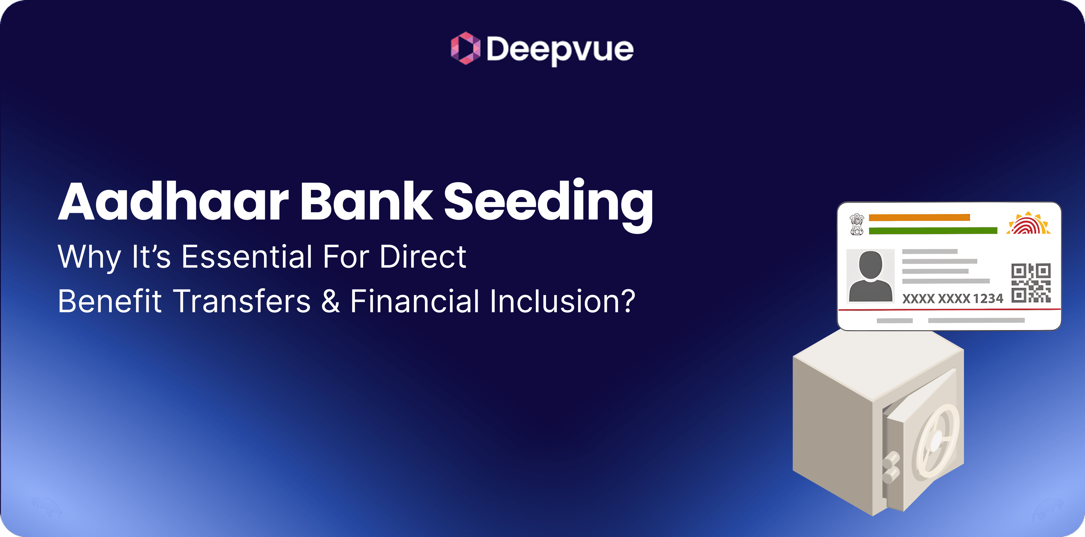 Aadhaar Bank Seeding: Why It’s Essential for Direct Benefit Transfers & Financial Inclusion