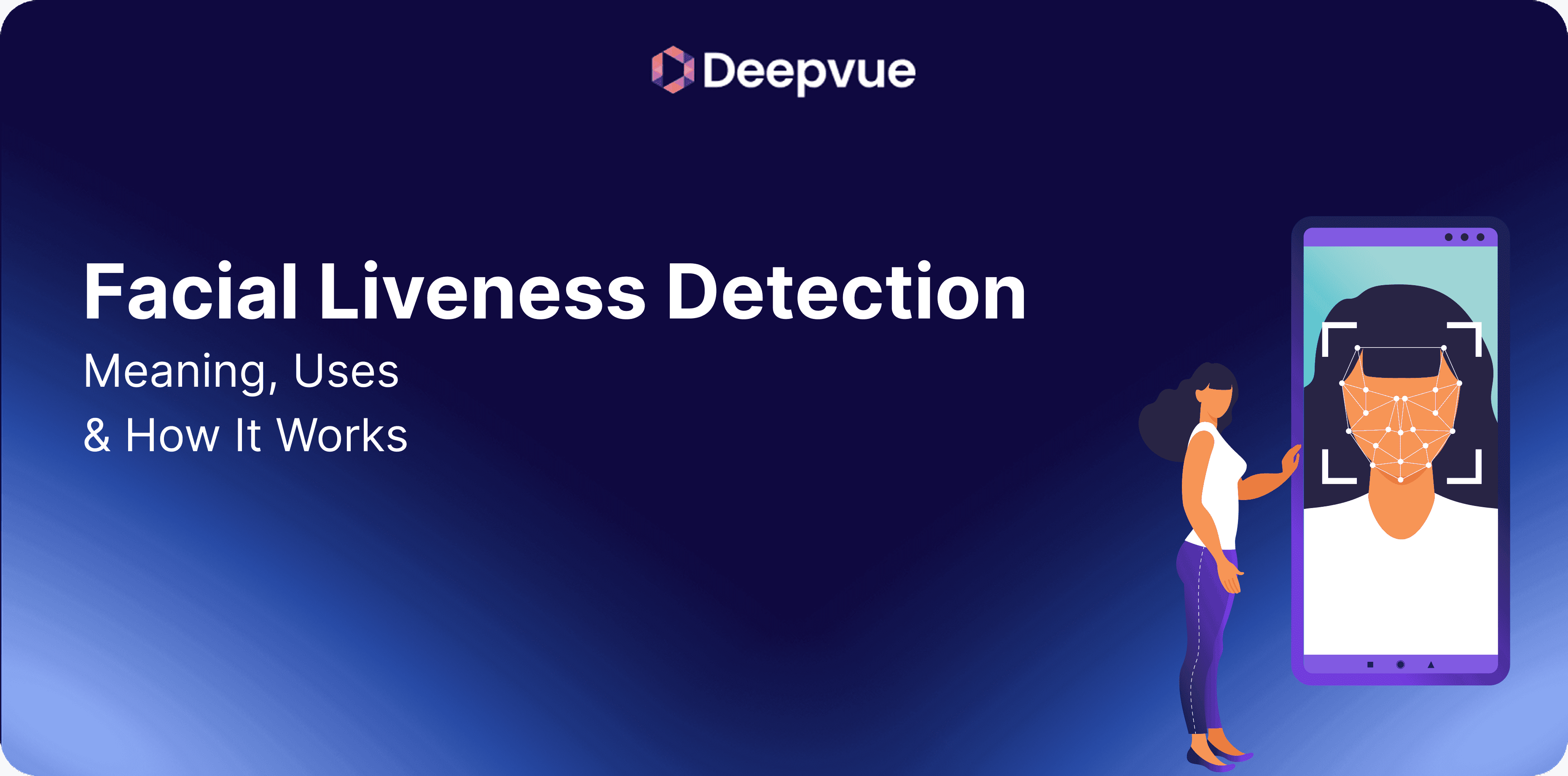 Facial Liveness Detection: Meaning, Uses & How It Works