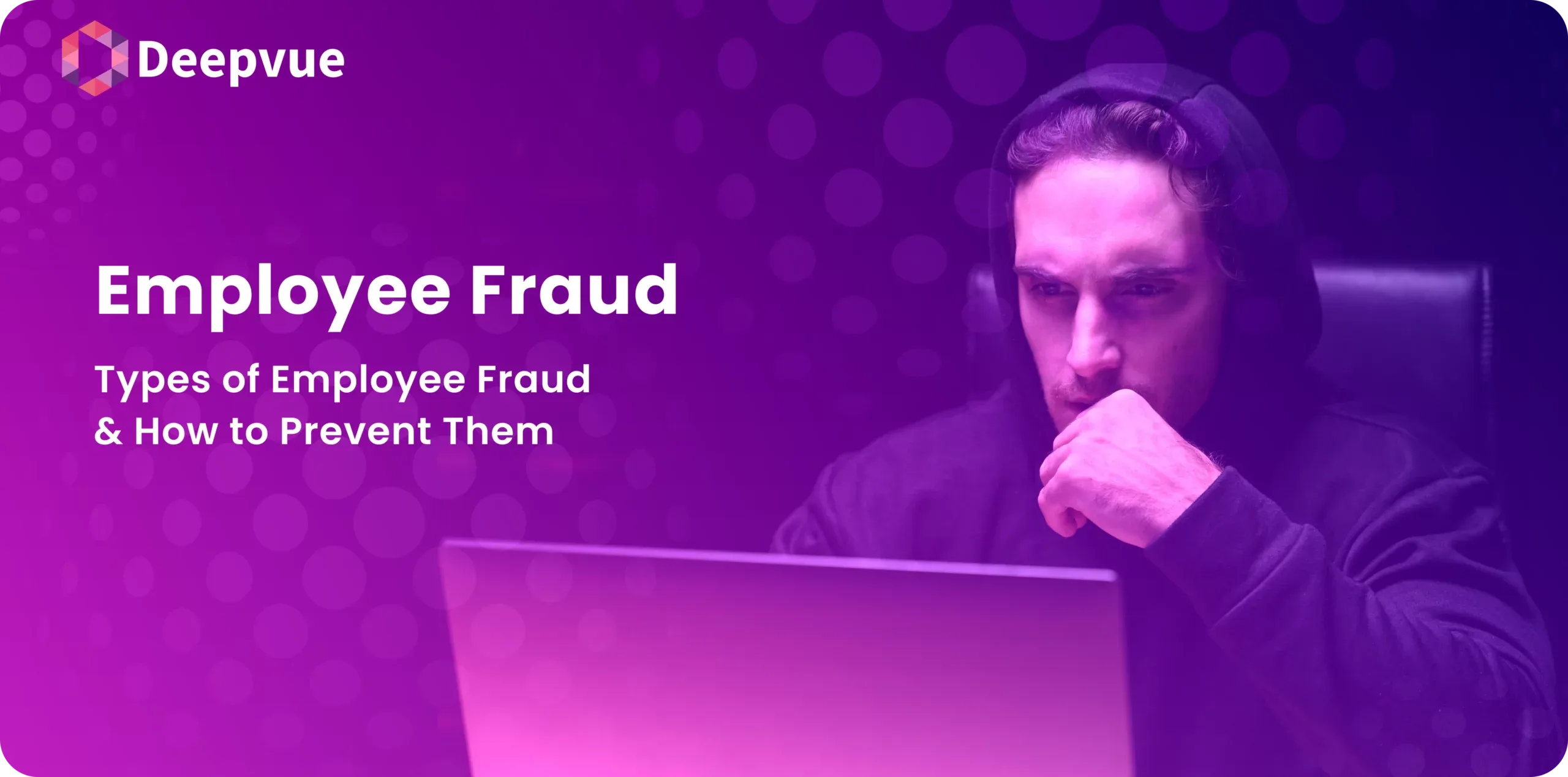 Employee Fraud- Types of Employee Fraud & How to Prevent Them