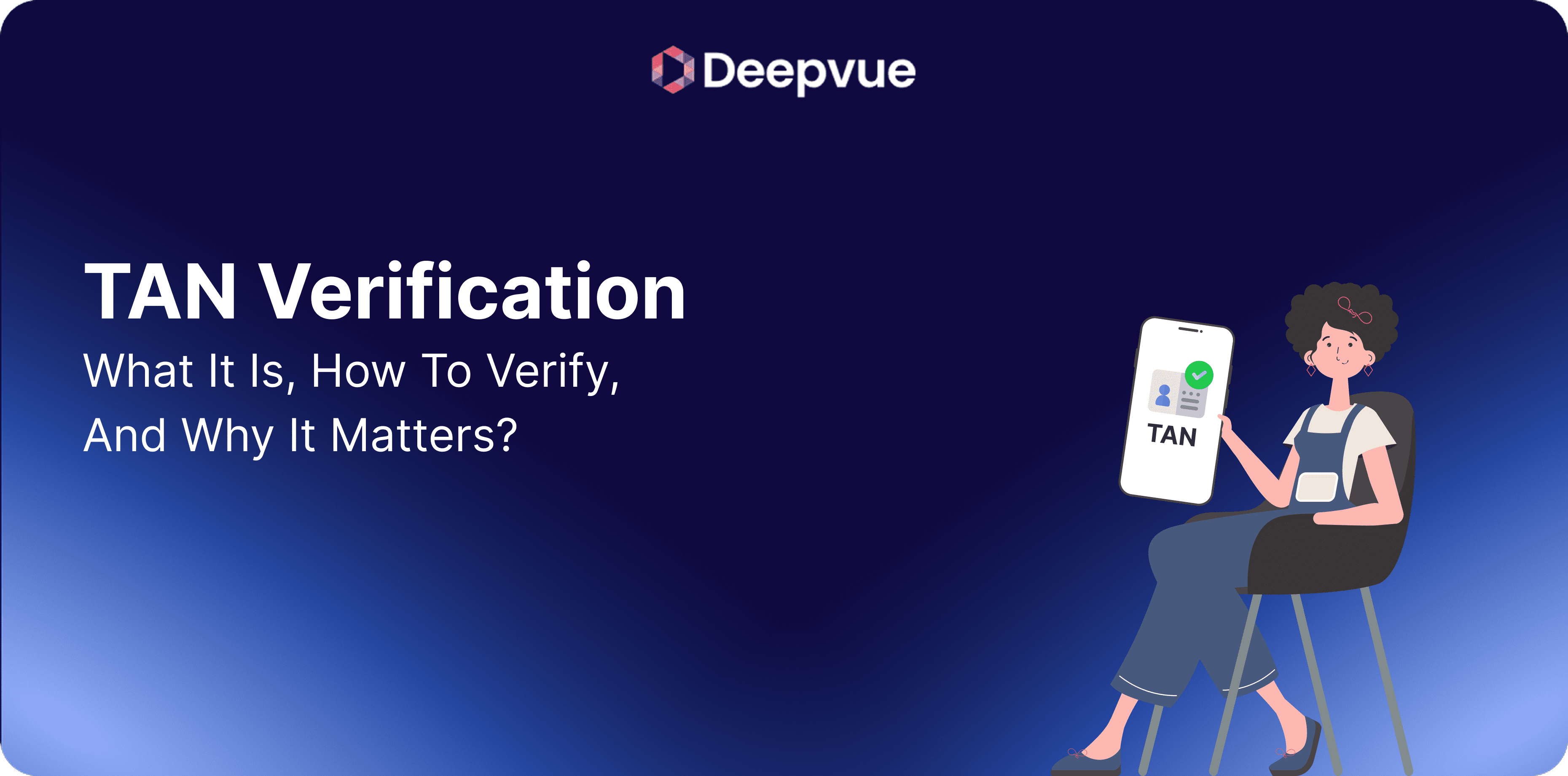 A person sitting on a chair holds a phone displaying "TAN" and a checkmark, next to the text "TAN Verification: What It Is, How To Verify, And Why It Matters?" with the Deepvue logo above.
