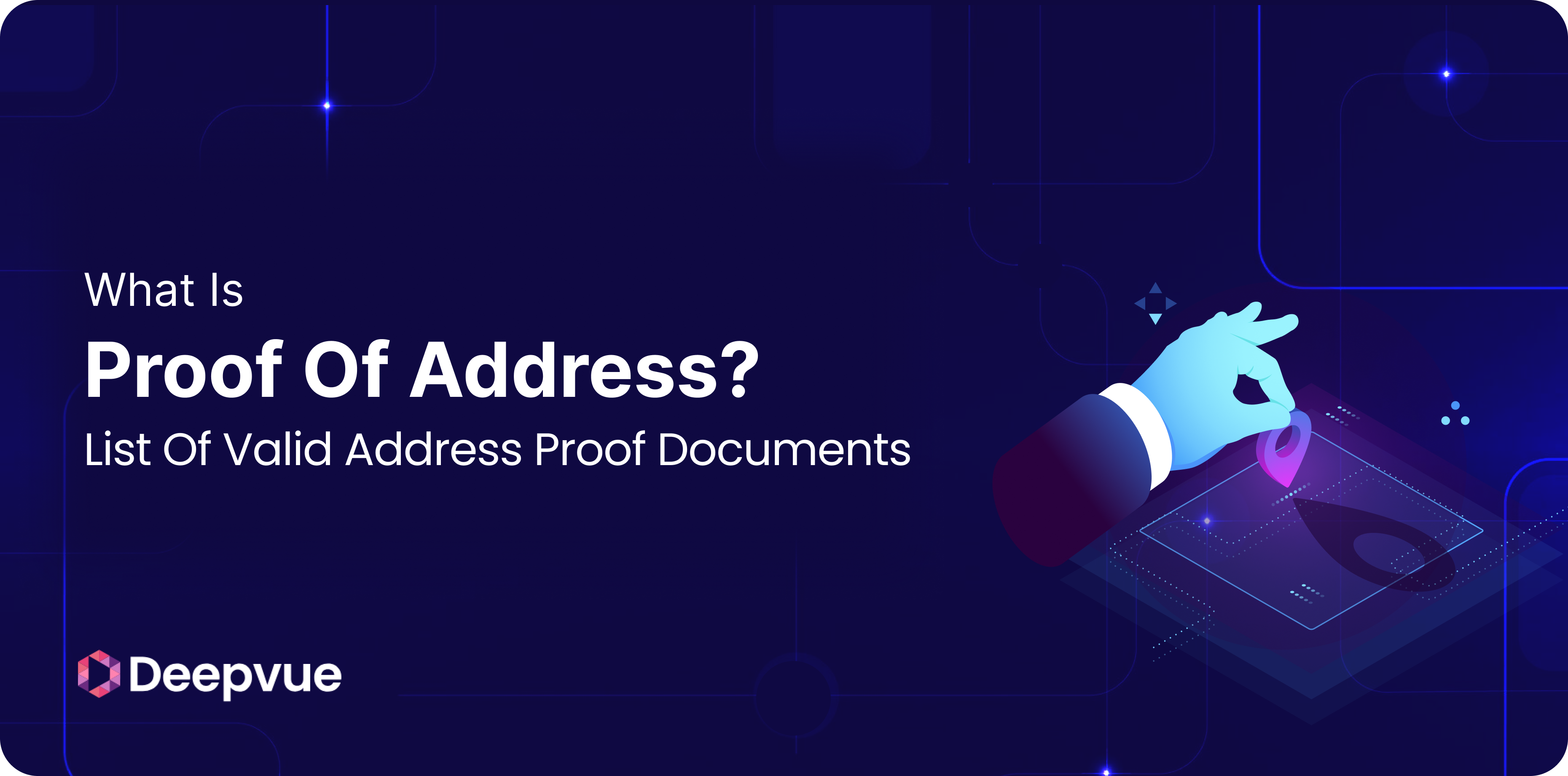 A graphic with the title "What Is Proof Of Address? List Of Valid Address Proof Documents" and the Deepvue logo, featuring a hand holding a location pin.
