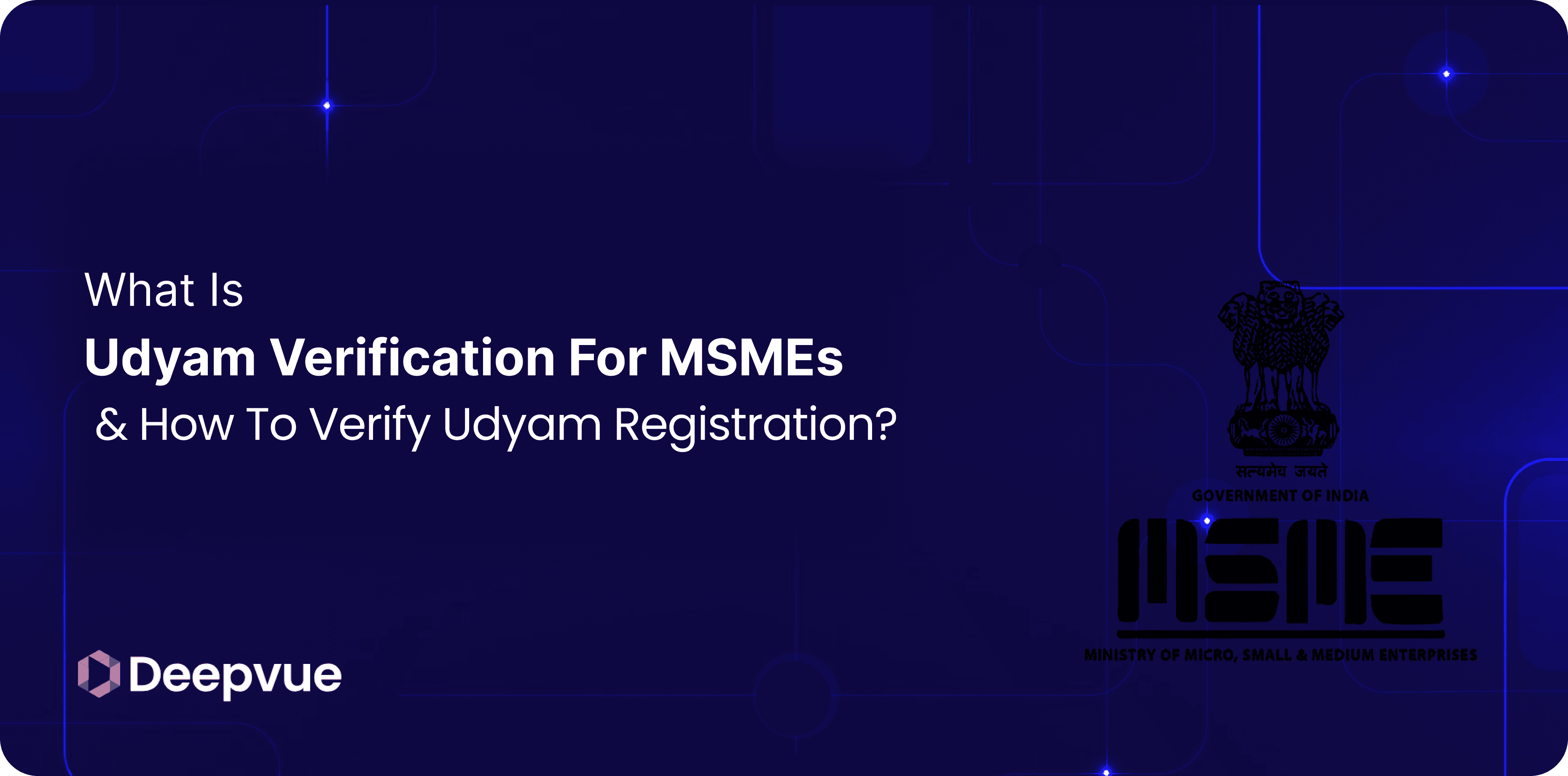 A graphic with the text: "What is Udyam Verification for MSMEs & How to Verify Udyam Registration?" and logos of Deepvue and the Ministry of Micro, Small & Medium Enterprises, Government of India.