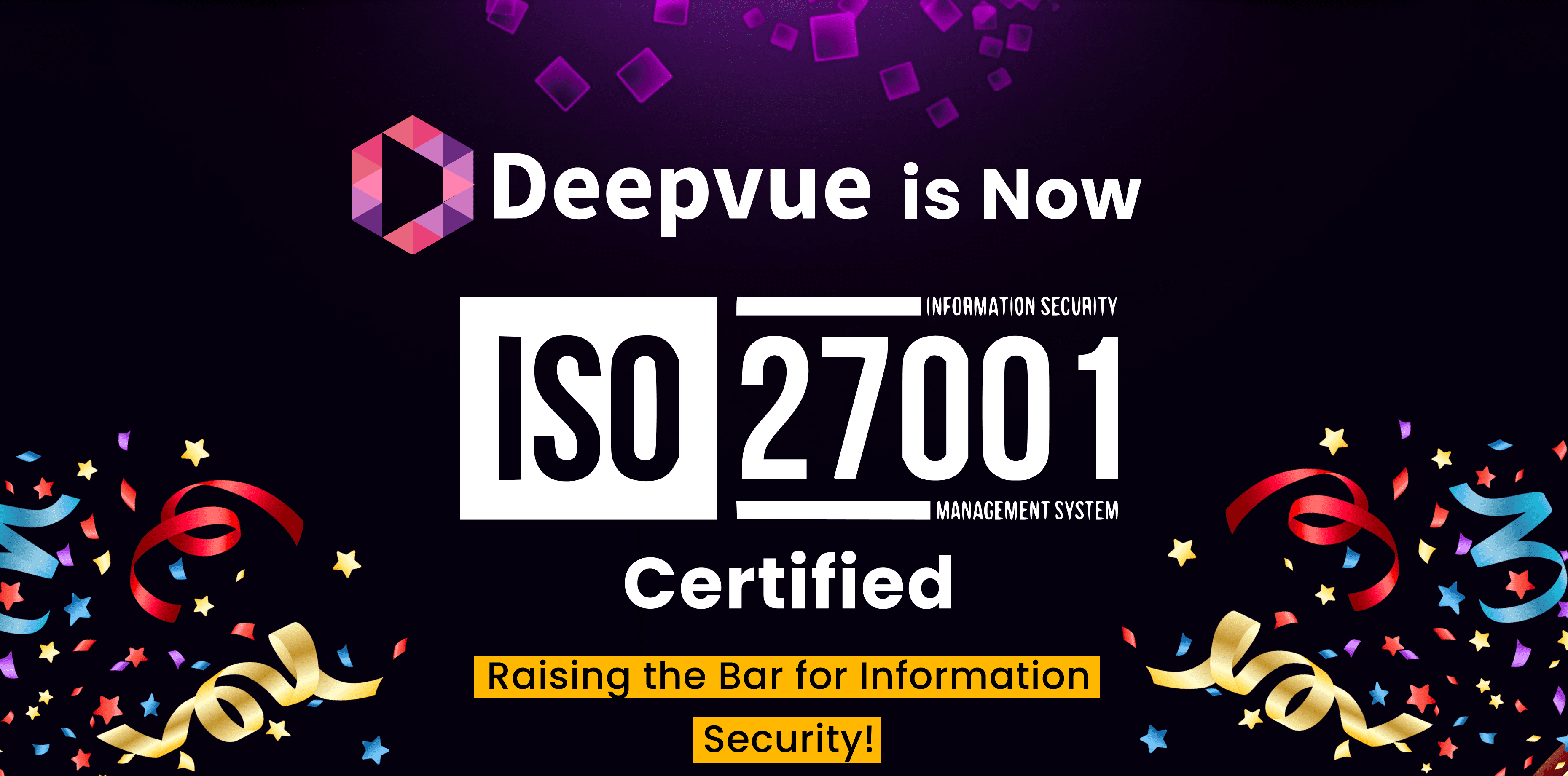 Deepvue announces its ISO 27001 Information Security Management System certification, with celebratory confetti and text, "Raising the Bar for Information Security!.