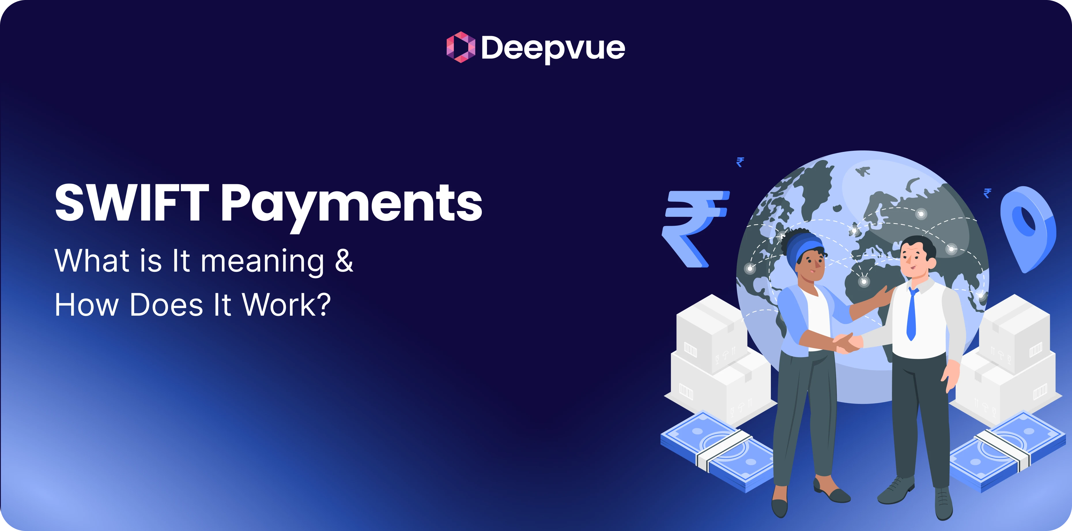 A man and woman shake hands in front of a globe, currency symbols, and money, with the text “SWIFT Payments: What is it meaning & How Does It Work?” and the Deepvue logo above.