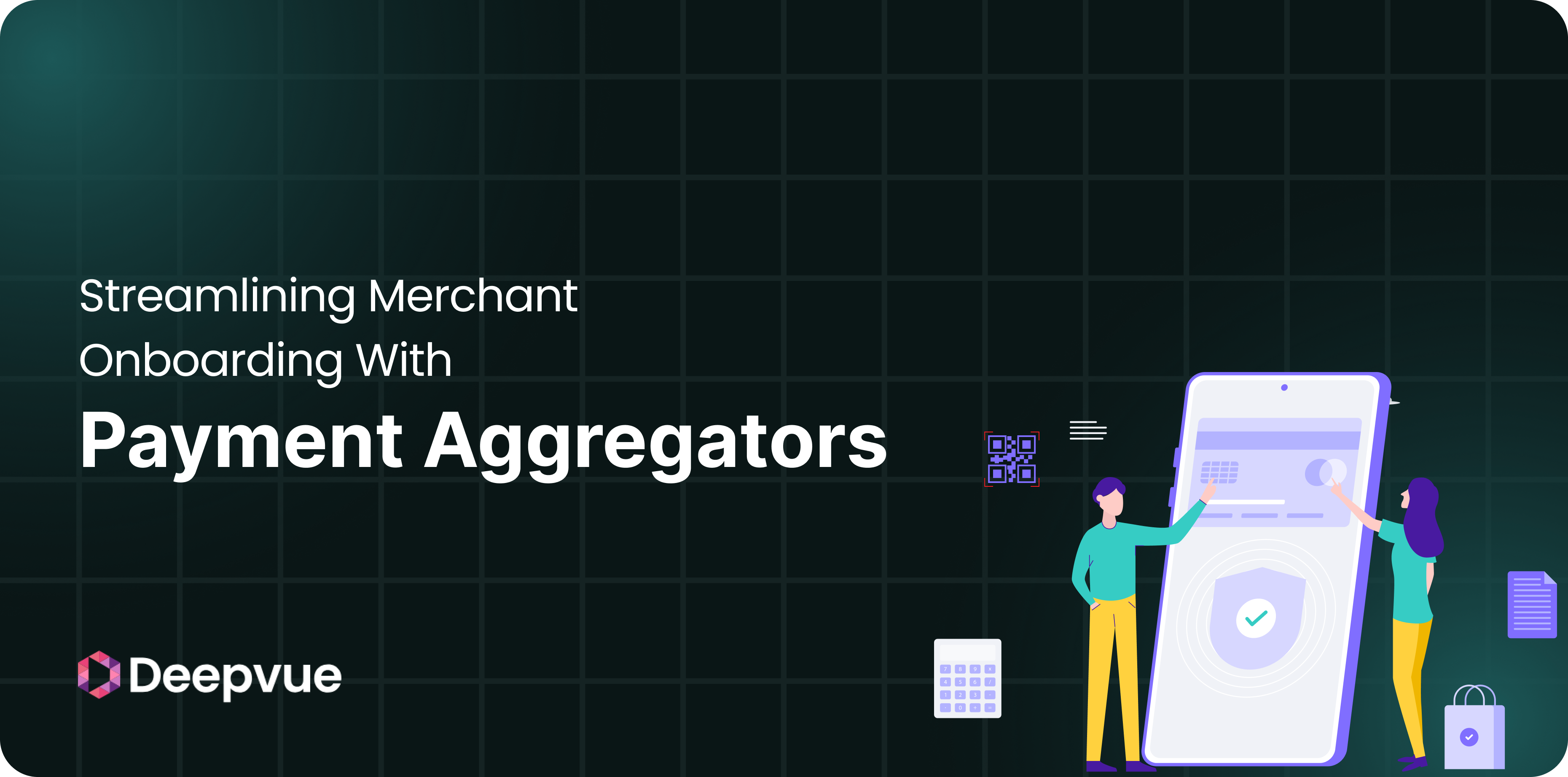 Two illustrated people interact with a large smartphone screen, alongside icons, with the text "Streamlining Merchant Onboarding With Payment Aggregators" and the Deepvue logo.