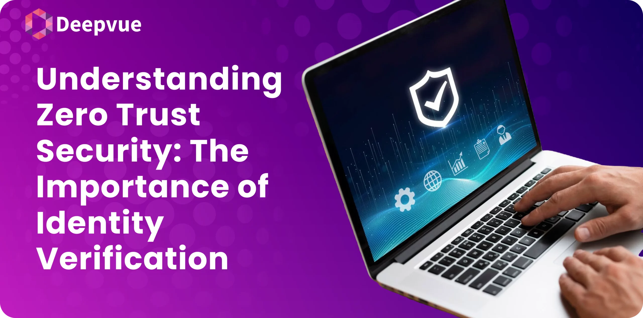 A laptop with a shield icon flashes on the screen, cradled in someone's hands. Against a purple backdrop, the text reads, "Understanding Zero Trust Security: The Crucial Role of Identity Verification.