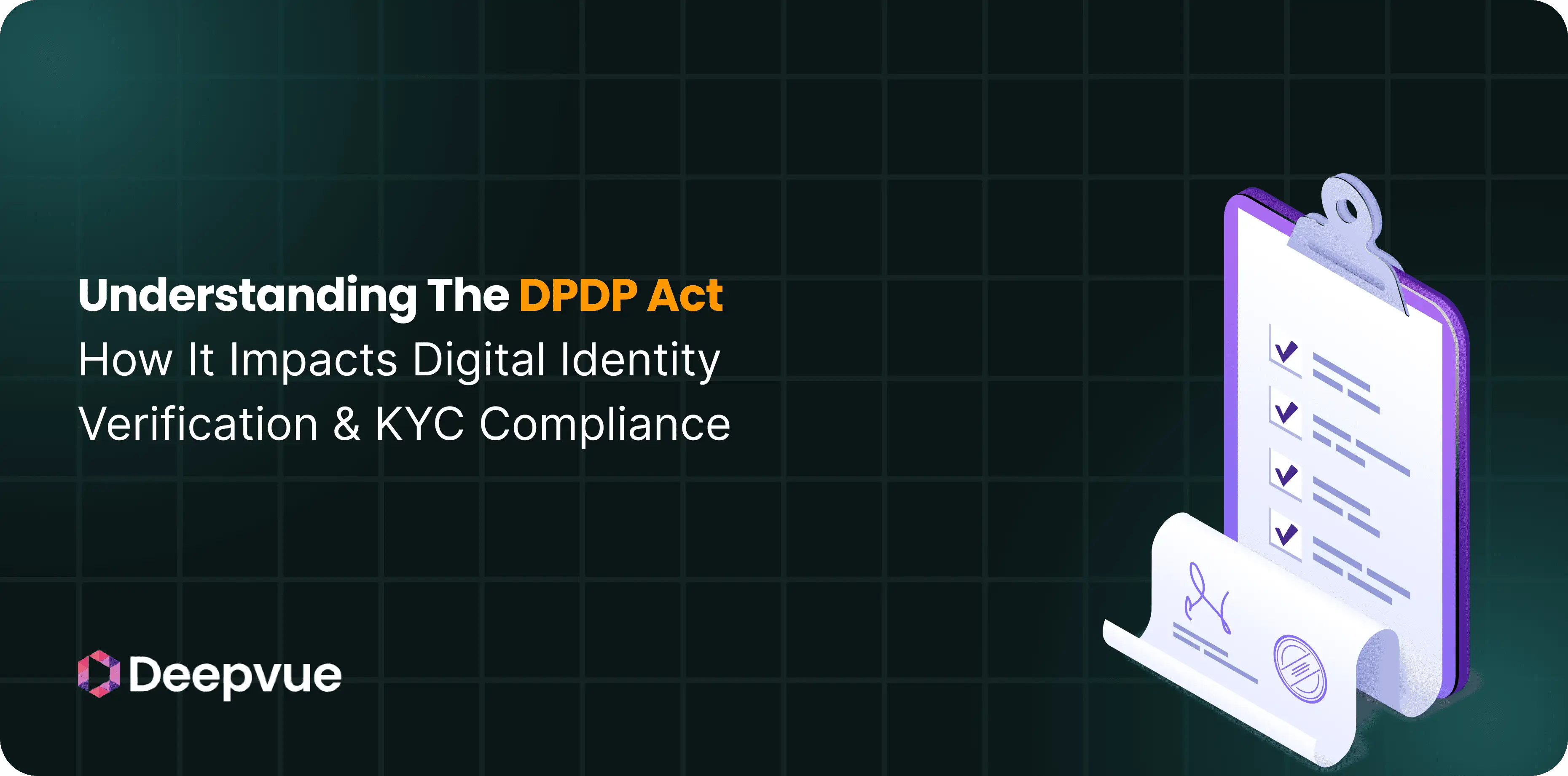 A graphic with the title "Understanding The DPDP Act: How It Impacts Digital Identity Verification & KYC Compliance" alongside a clipboard and Deepvue logo.