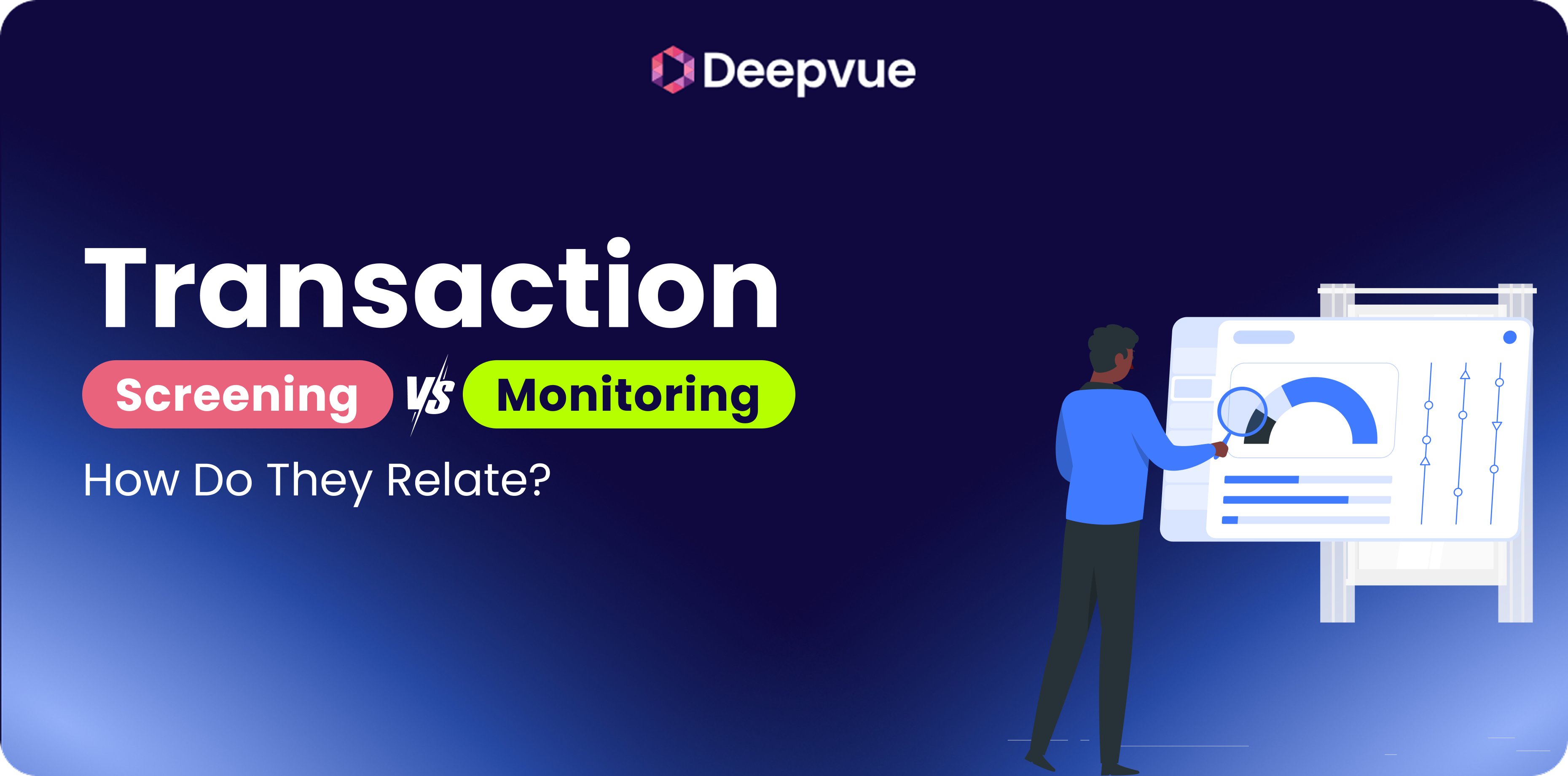A person examines a large data dashboard next to text that reads "Transaction Screening vs Monitoring: How Do They Relate?" with the Deepvue logo above.