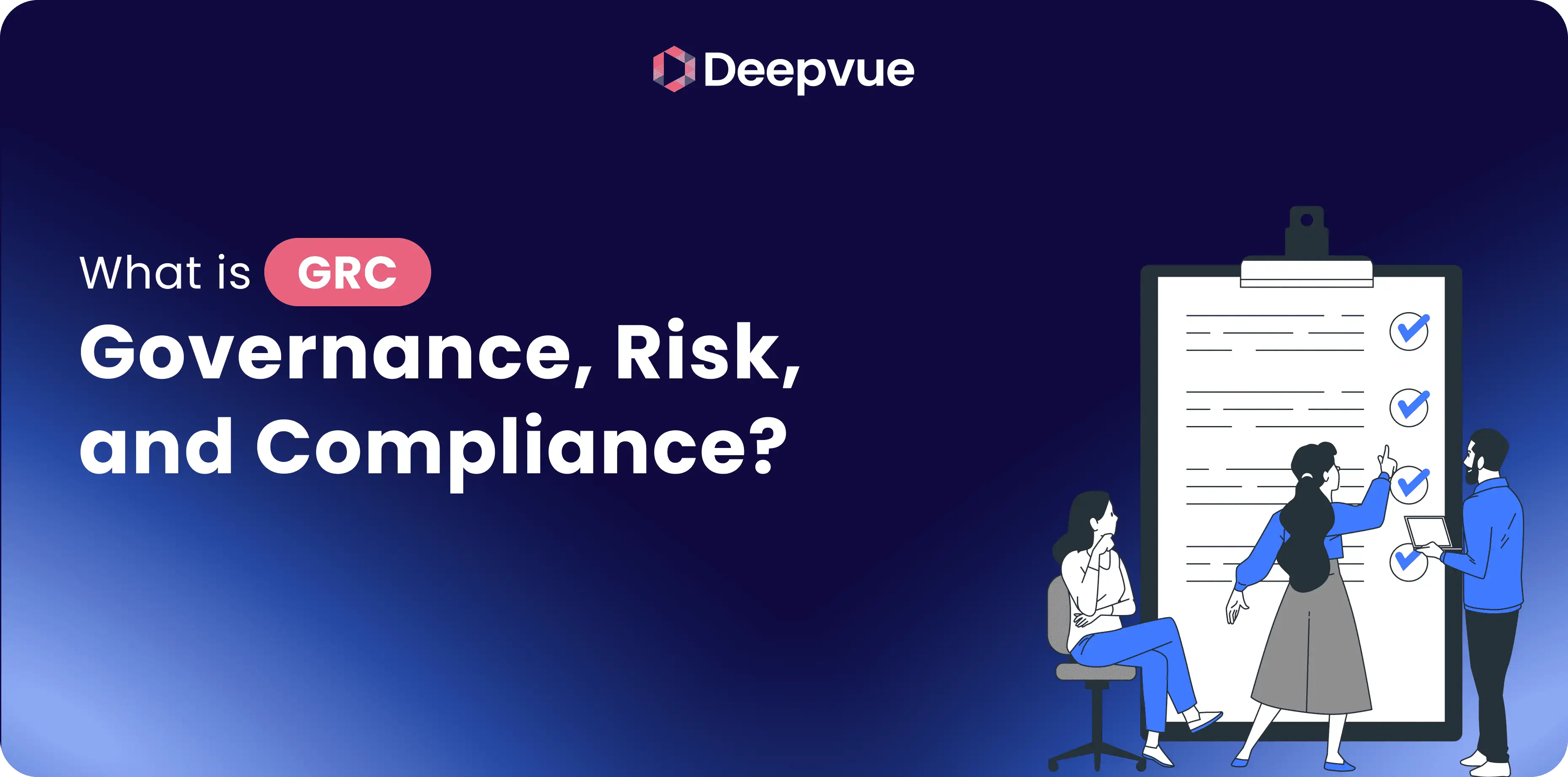 An illustrated banner with the Deepvue logo, text reading "What is GRC - Governance, Risk, and Compliance?" and three people discussing a large clipboard with checkmarks.