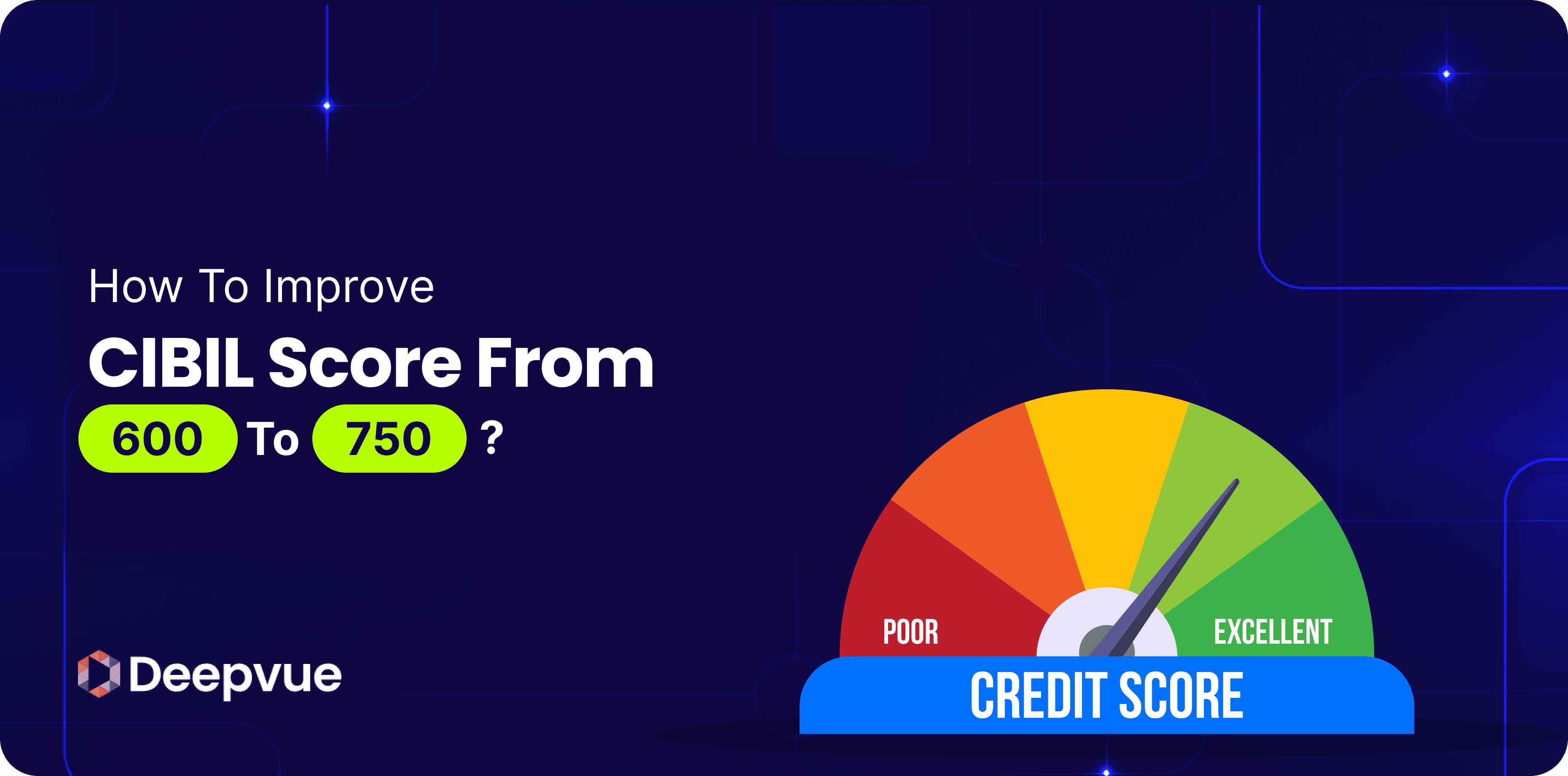 A graphic shows a credit score gauge pointing to "Excellent," with text: "How to improve CIBIL score from 600 to 750?" and the Deepvue logo.